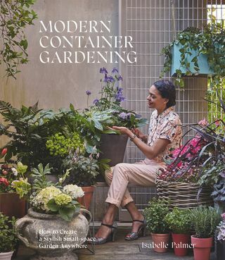 Libro MODERNO DE JARDINERÍA DE CONTENEDORES: Cómo crear un elegante jardín de espacios pequeños en cualquier lugar por Isabelle Palmer (Hardie Grant, £ 16)